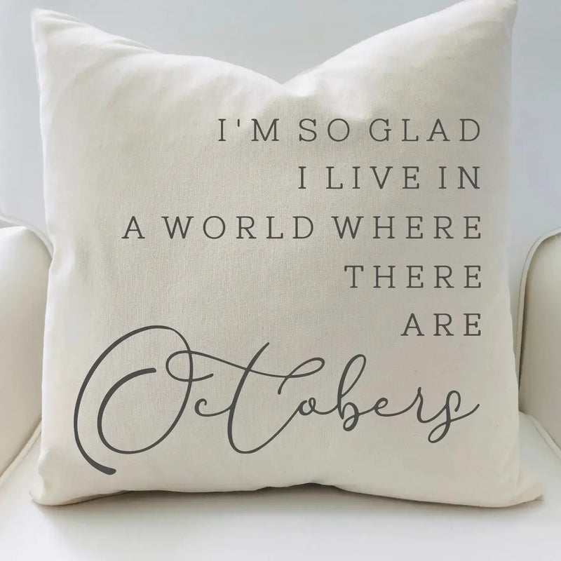 I'm So Glad I Love in A World...Octobers Pillow Cover