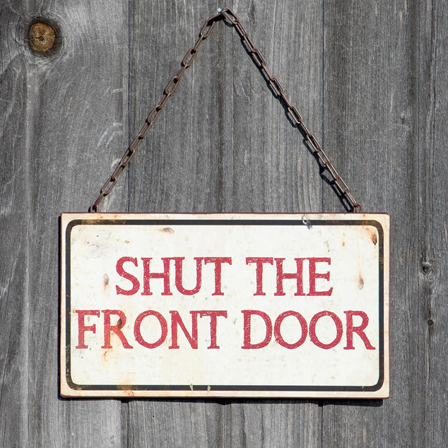 Shut The Front Door Sign | Vintage Crossroads